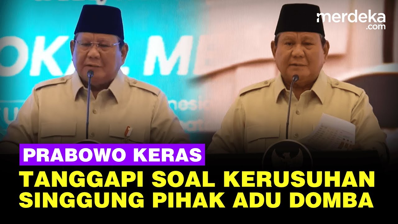 Prabowo Keras Tanggapi Kerusuhan Singgung Pihak Adu Domba