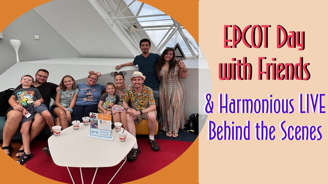 EPCOT Day with Friends and Harmonious Live Behind the Scenes!