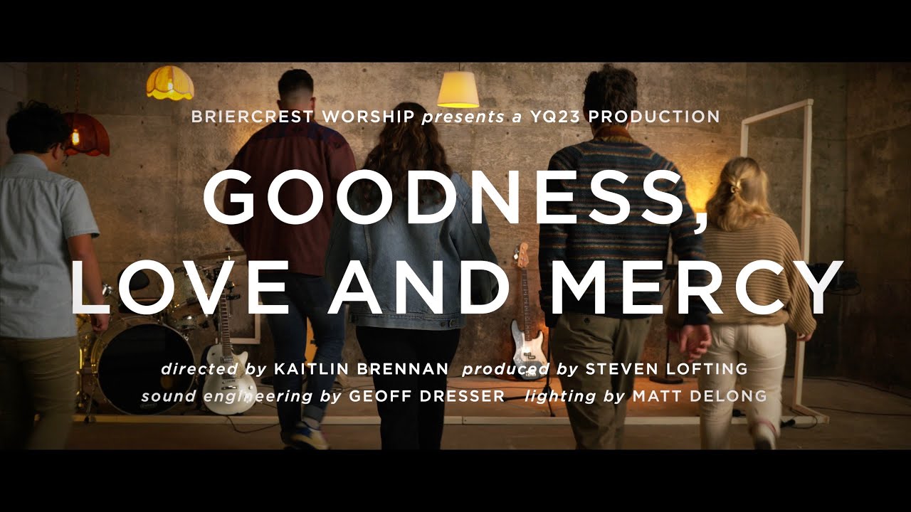 Goodness, Love and Mercy | Briercrest Worship