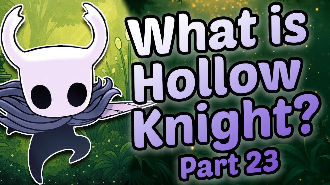 What Is Hollow Knight? Part 23