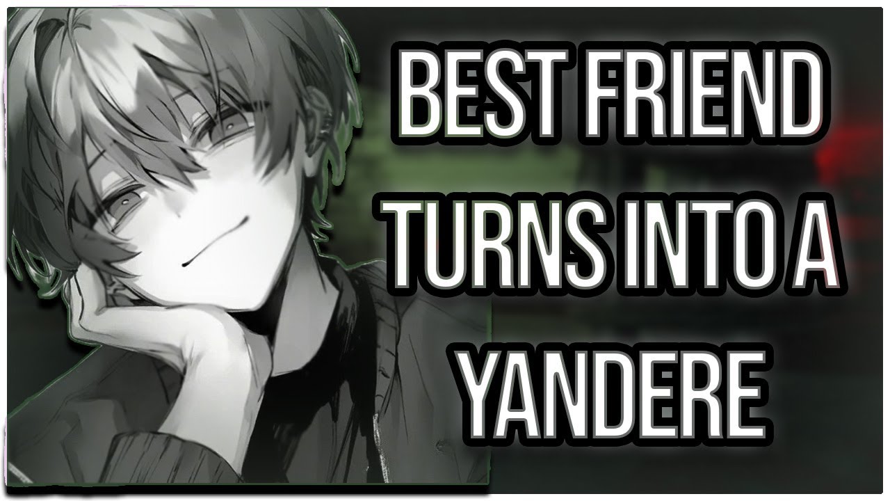 Best friend turns into a Yandere [ASMR Roleplay] [Yandere] [Possessive] [M4F]