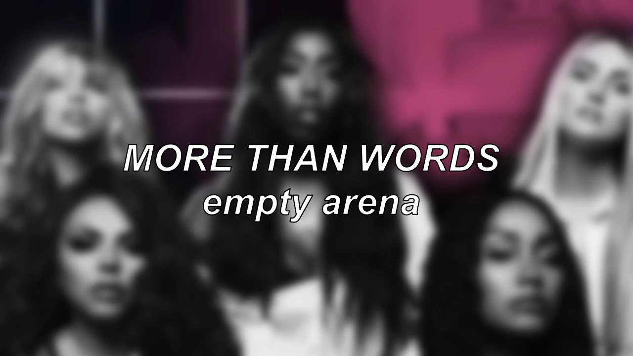 Little Mix ft. Kamille - More Than Words | Empty Arena Edit