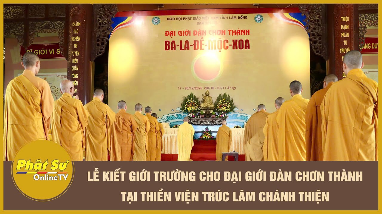 Lễ Kiết giới trường cho Đại giới đ&agrave;n Chơn Th&agrave;nh tại Thiền viện Tr&uacute;c L&acirc;m Ch&aacute;nh Thiện
