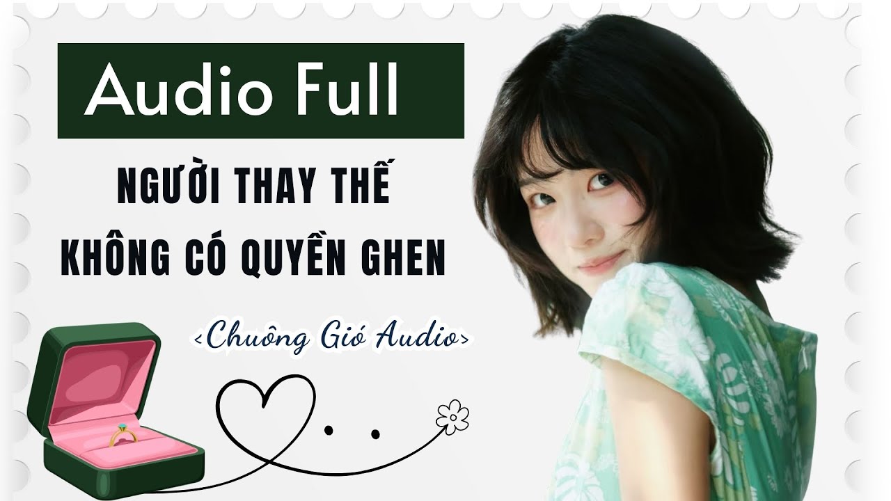 TRUYỆN AUDIO - NGƯỜI THAY THẾ KHÔNG CÓ QUYỀN GHEN - CHUÔNG GIÓ AUDIO
