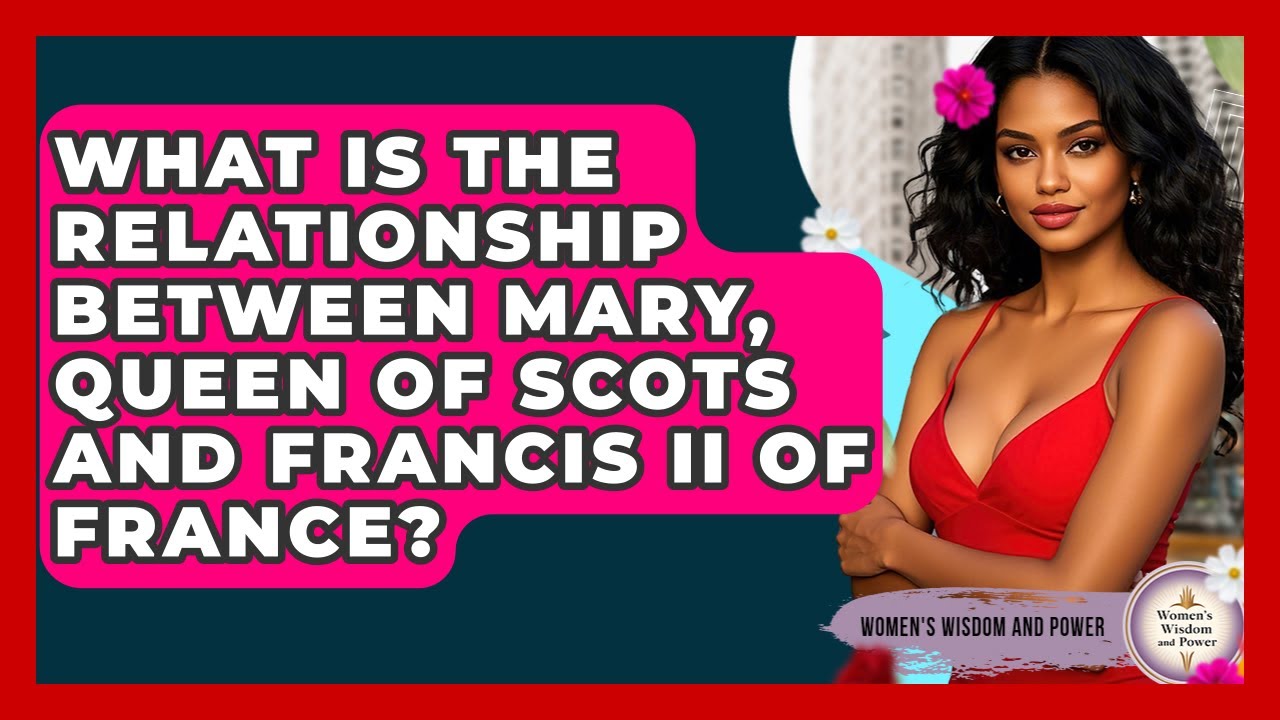 What Is The Relationship Between Mary, Queen Of Scots And Francis II Of France?