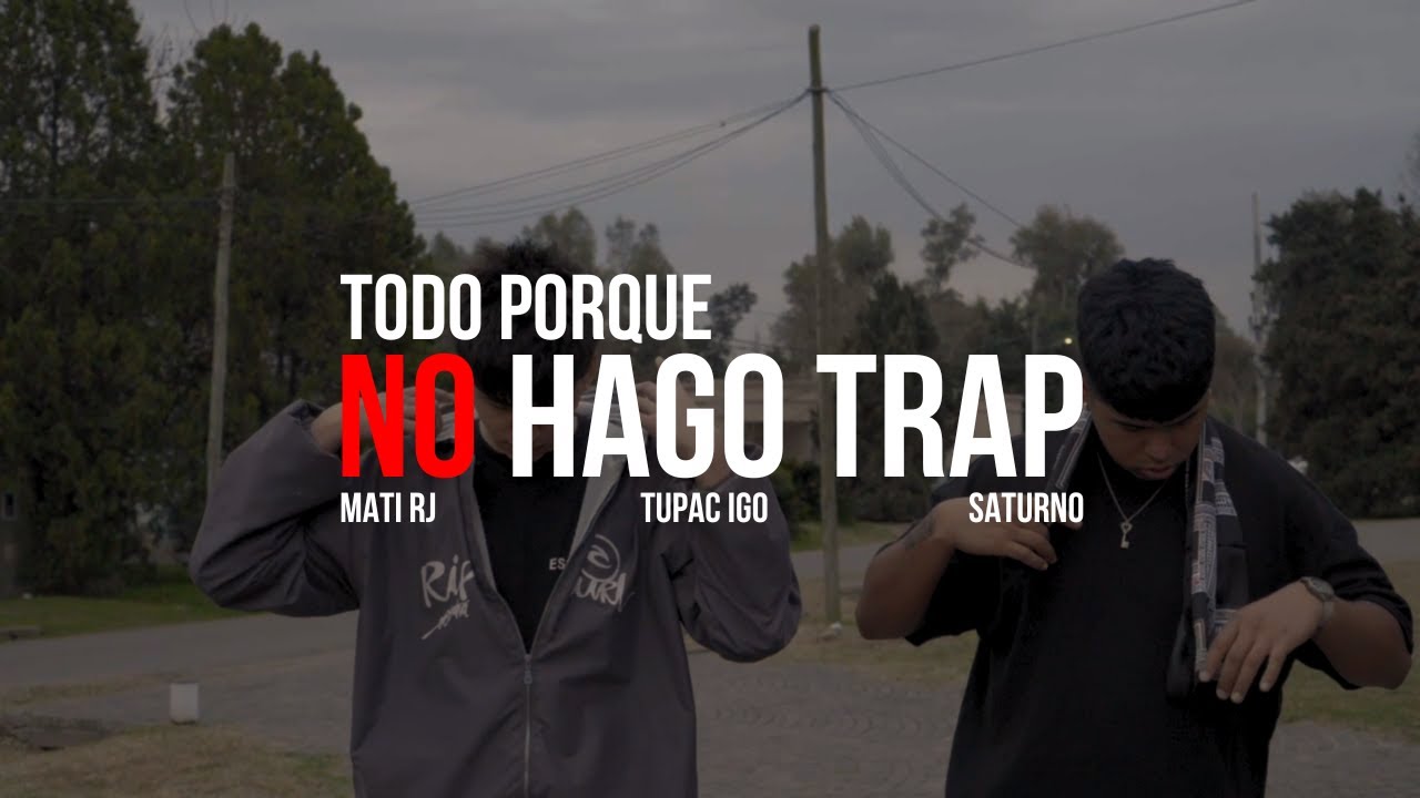 Mati RJ, TupacIGO, SATURNO - Todo Porque No Hago Trap (Video Oficial)