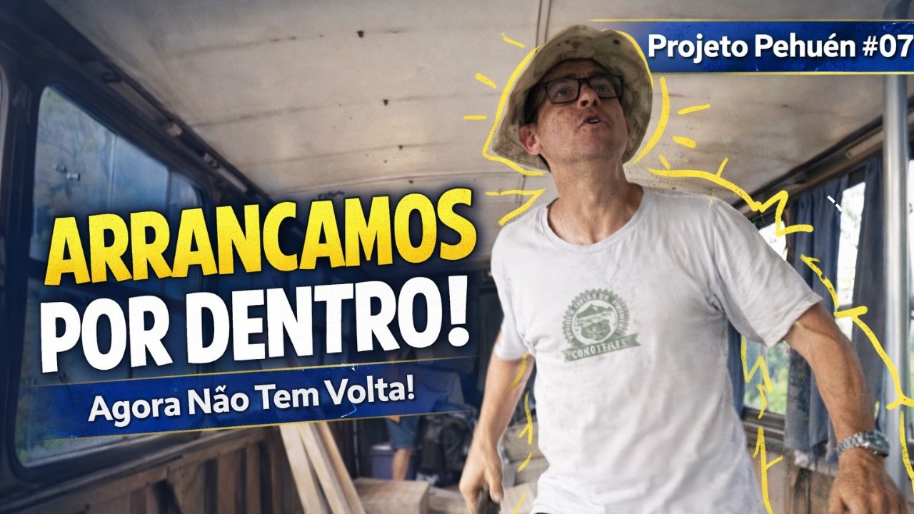 Agora Não Tem Volta! Desmontamos o Ônibus por Dentro 😱 - Projeto Pehuén Ep.7