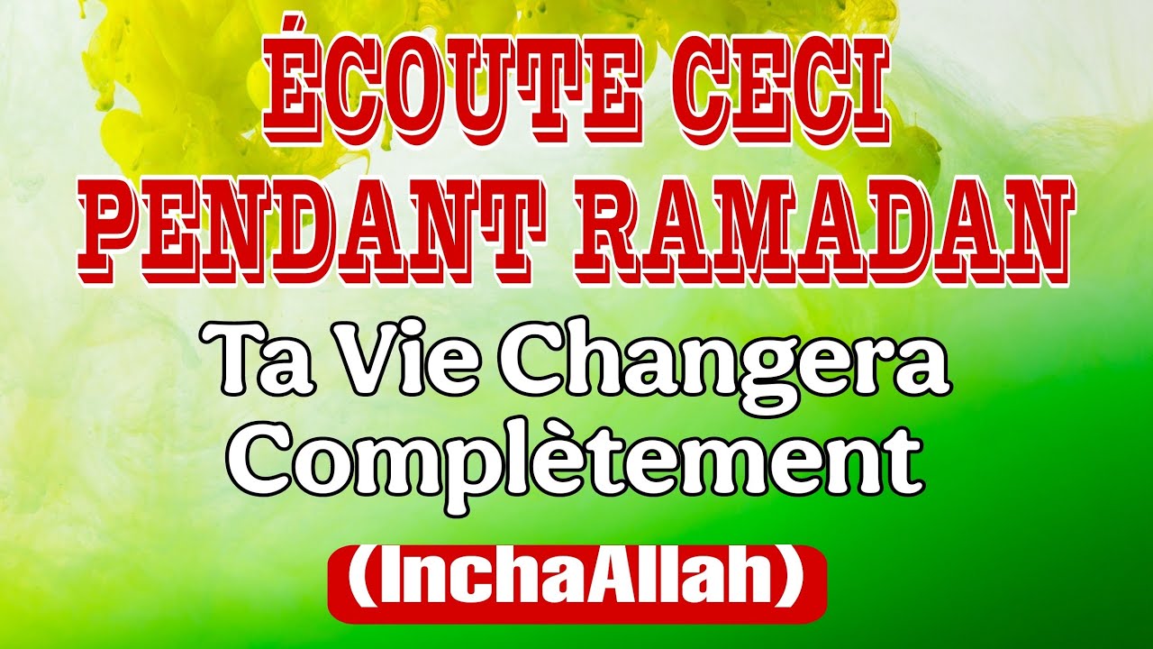 ÉCOUTE CECI PENDANT RAMADAN… Ta Vie Changera Complètement
