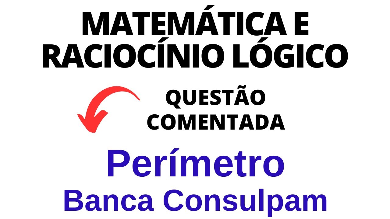 Matemática e Raciocínio Lógico para Concurso Público - Perímetro | Banca Consulpam
