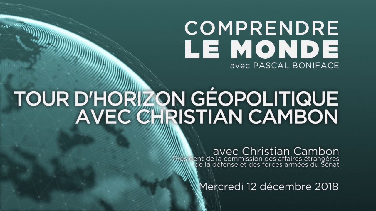 Comprendre le monde S2#15 - Christian Cambon - "Tour d'horizon géopolitique avec Christian Cambon"
