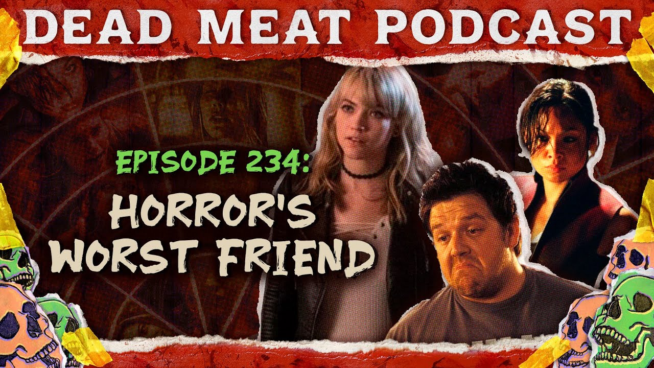 Horror's Worst Friend | Dead Meat Podcast Ep. 234