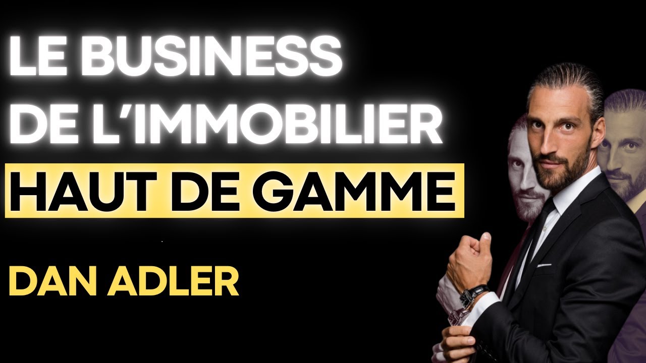 Les opportunit&eacute;s business dans l'immobilier haut de gamme avec Dan Adler De Ferla Immobilier