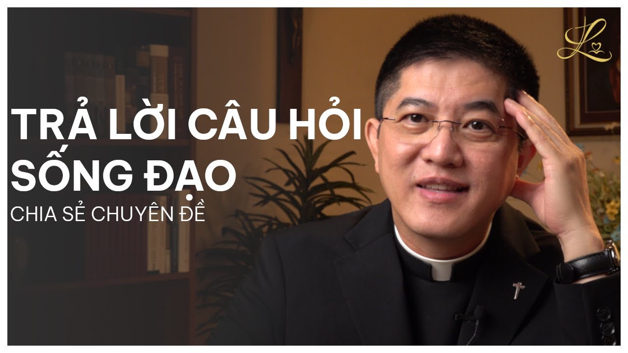 Trả Lời Câu Hỏi - Sống Đạo- Lm. Đaminh Giuse Nguyễn Thiết Thắng, SDD