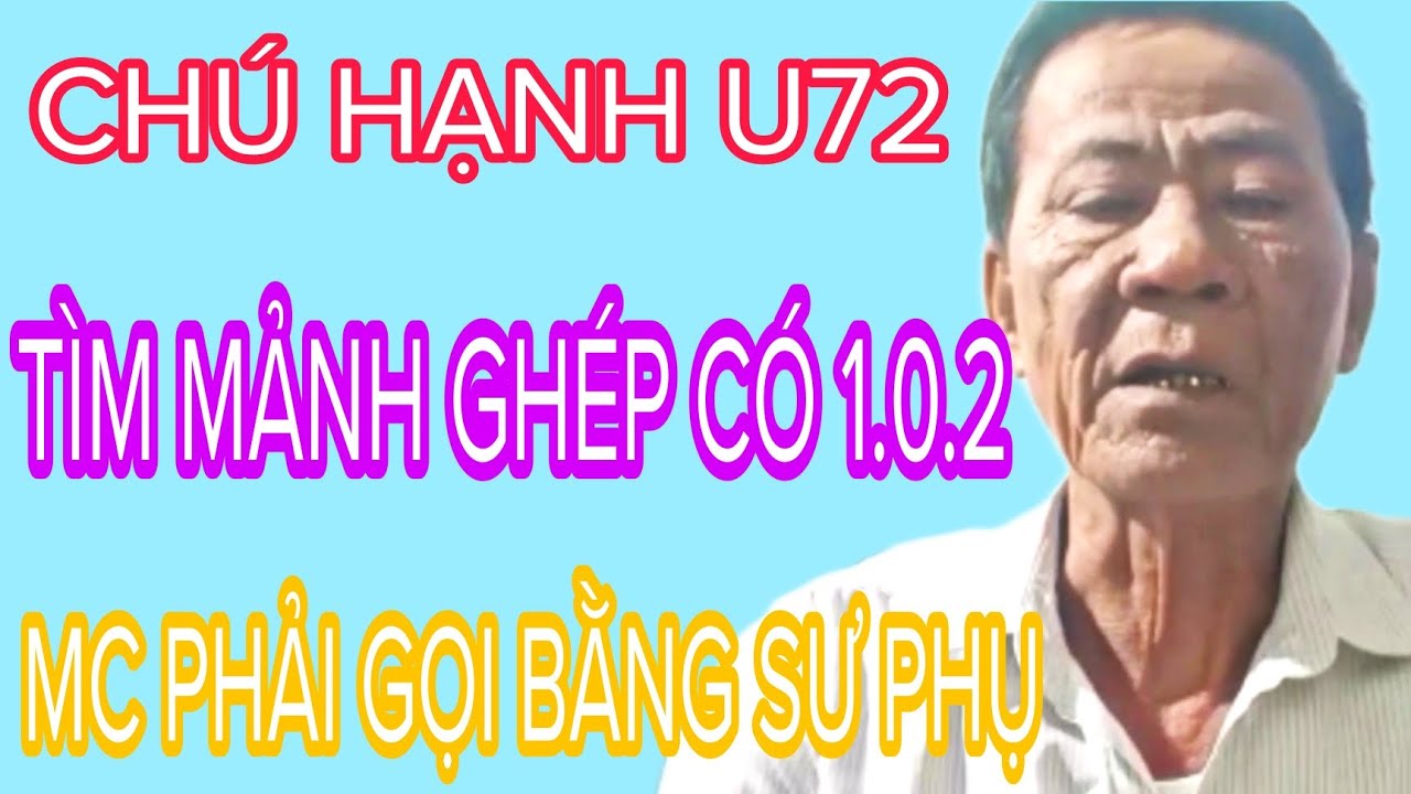 CHÚ HẠNH U72 TÌM MẢNH GHÉP CÓ 1.0.2 MC PHẢI GỌI BẰNG SƯ PHỤ #711