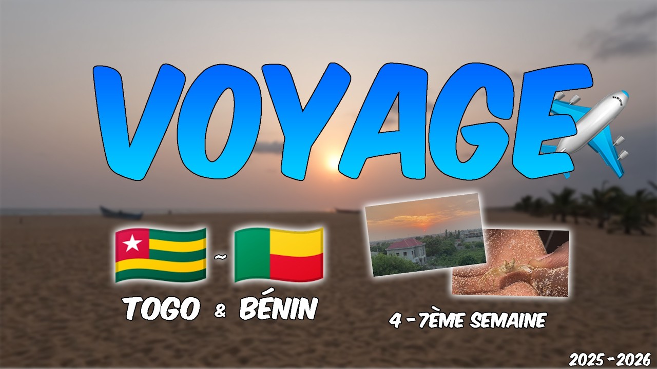KOKOU'S VLOG : VOYAGE TOGO 🇹🇬 / BÉNIN 🇧🇯 - 4ème à 7ème Semaine