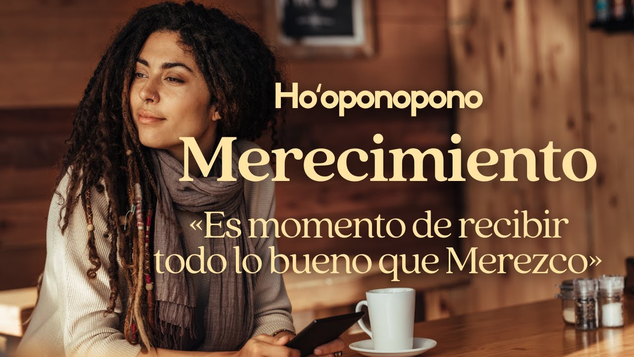 Ho'oponopono y el Poder del MERECIMIENTO 🌼 MEREZCO recibir todo lo bueno 🌼 SANACIÓN 🌼 AUTOESTIMA