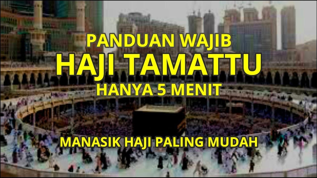 Tata Cara Haji Tamattu paling mudah di pahami