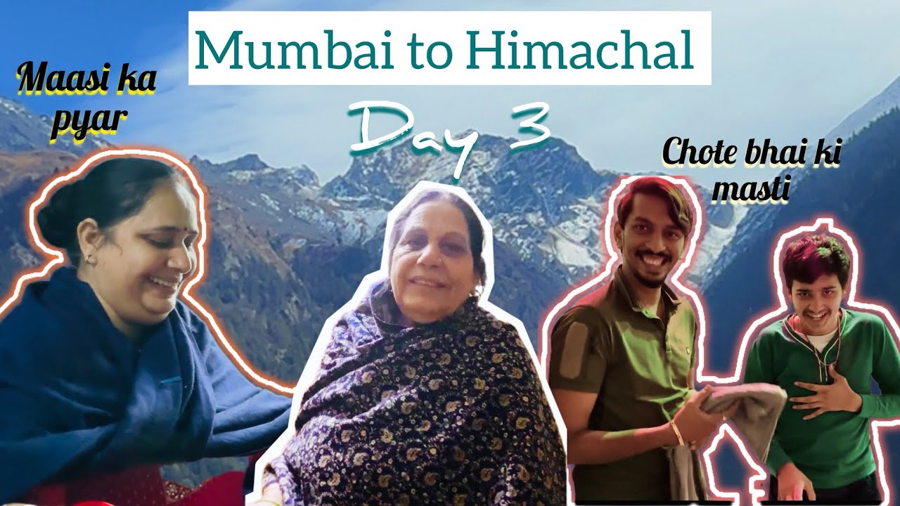 Reality of the mountains | Maasi and Nani ka pyar| Mumbai to Himachal day 3