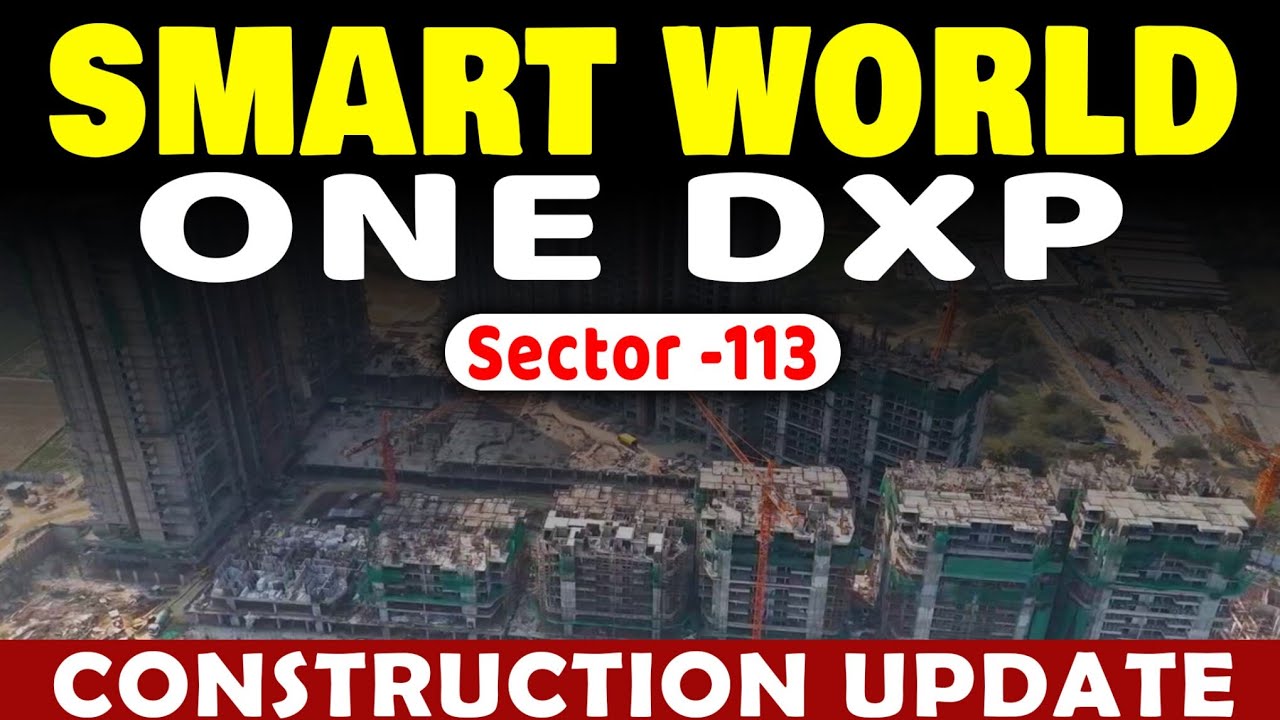 Smart World One Dxp Sector 113 | Current Construction Update | Dwarka Expressway 