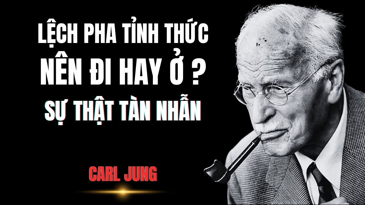 Lệch Pha Tỉnh Thức: Nên Đi Hay Ở? (Sự Thật Tàn Nhẫn) | Carl Jung