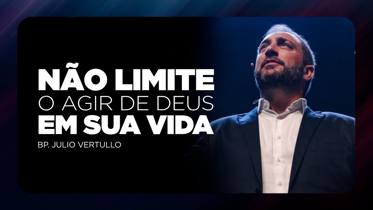 Não limite o agir de Deus em sua vida | Bp. Julio Vertullo
