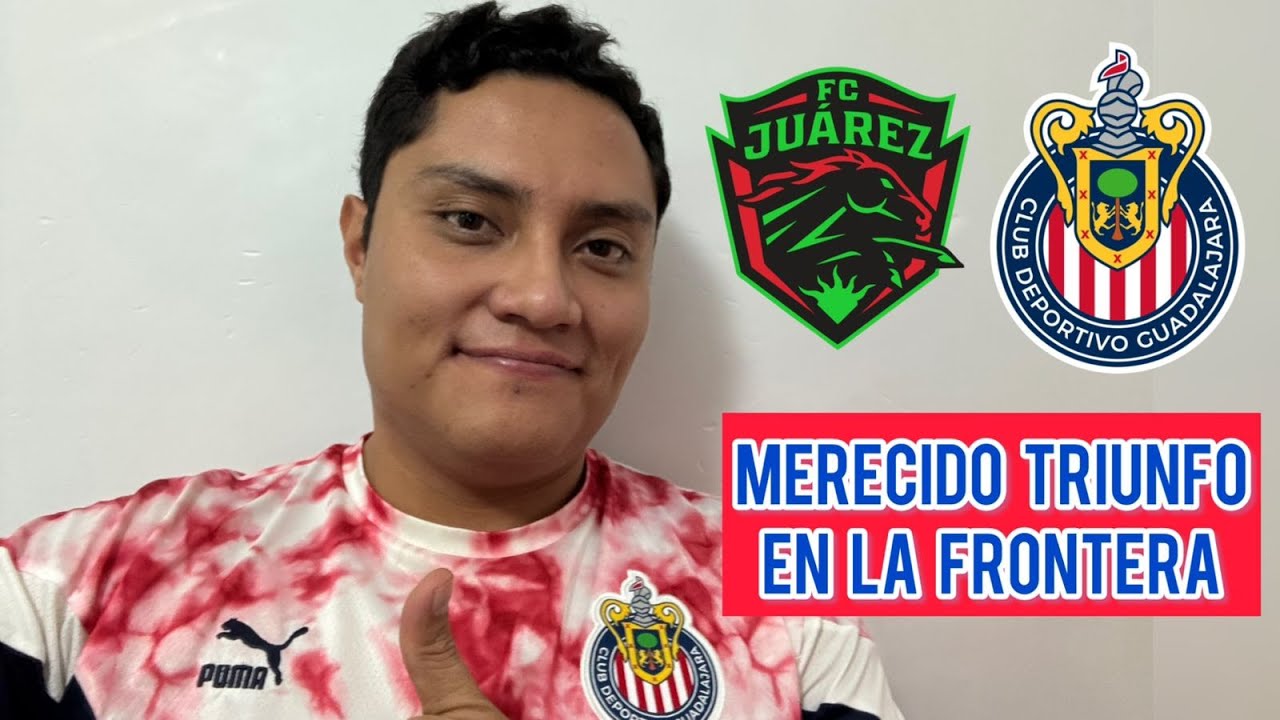 ¡CHIVAS LÍDER de la LIGA MX! ¡MERECIDO TRIUNFO DE ÚLTIMO MINUTO EN JUÁREZ!