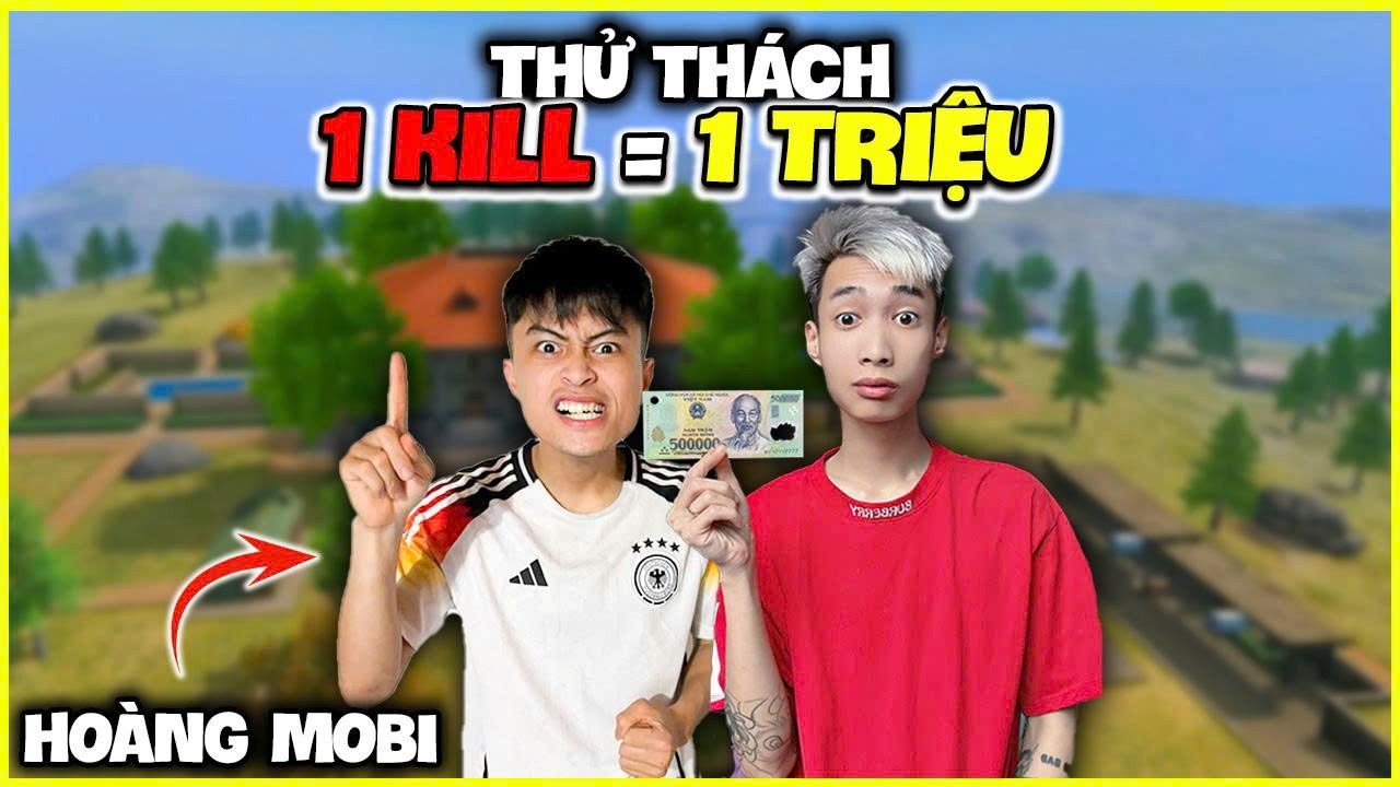 Thử Thách Hoàng Mobi 1 Kill = 1 Triệu Đồng !!!