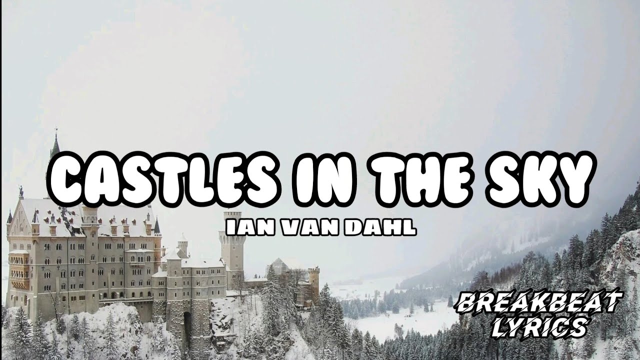 CASTLES IN THE SKY - IAN VAN DAHL  |  BREAKBEAT LYRICS