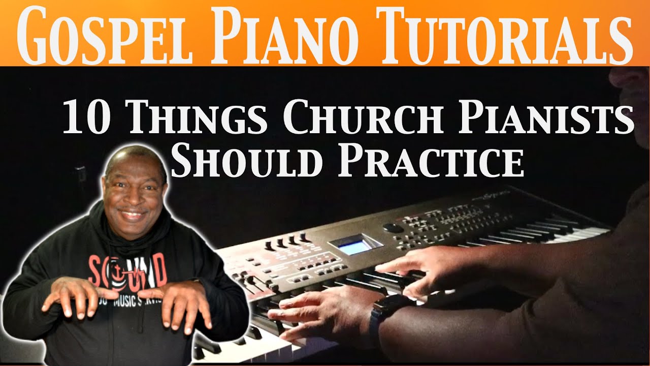Ten Things Every Church Pianist Should Practice; Gospel Piano Tutorial