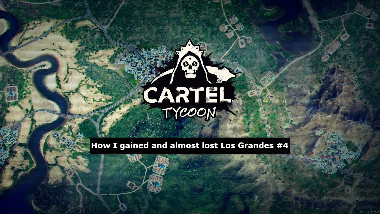 Needs and Fears - How I gained and almost lost Los Grandes #4 | Cartel Tycoon | 2024