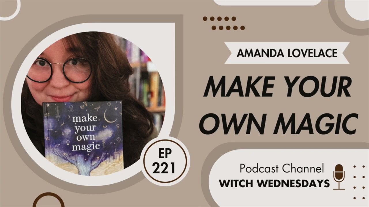 Witch Wednesdays Podcast Episode 221 - Make Your Own Magic with Amanda Lovelace
