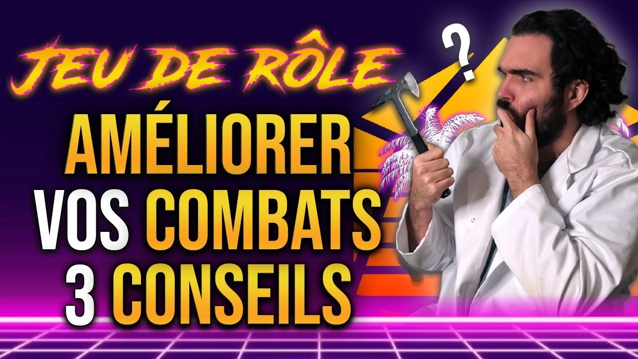 3 CONSEILS pour améliorer vos COMBATS de JEU DE RÔLE