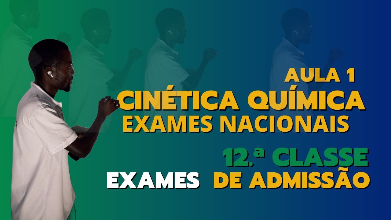 Cinética Química para Exames Nacionais (12.ª) e Admissão. Aula Teórica