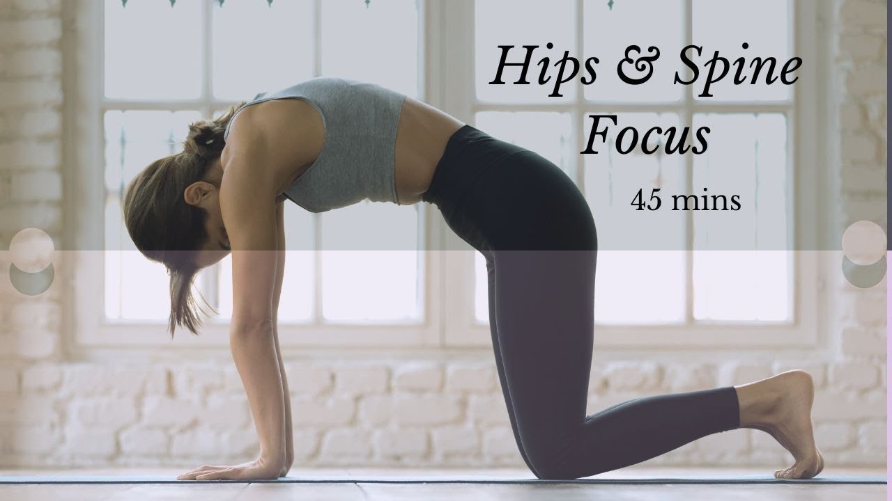 Hips + Spine Focused Practice - 45 mins