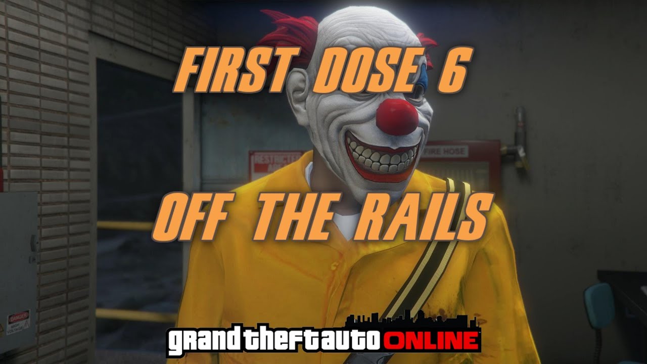 GTA Online - First Dose 6 - Off The Rails