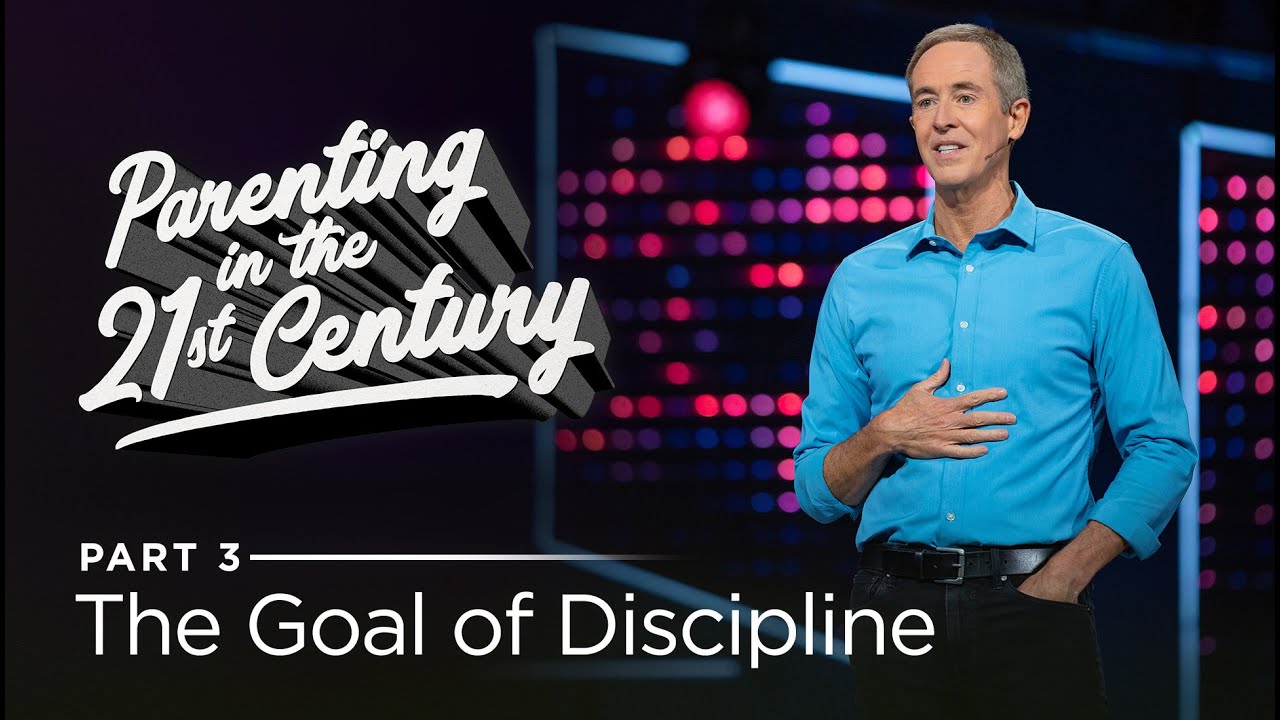 Parenting in the 21st Century, Part 3: The Goal of Discipline // Andy Stanley