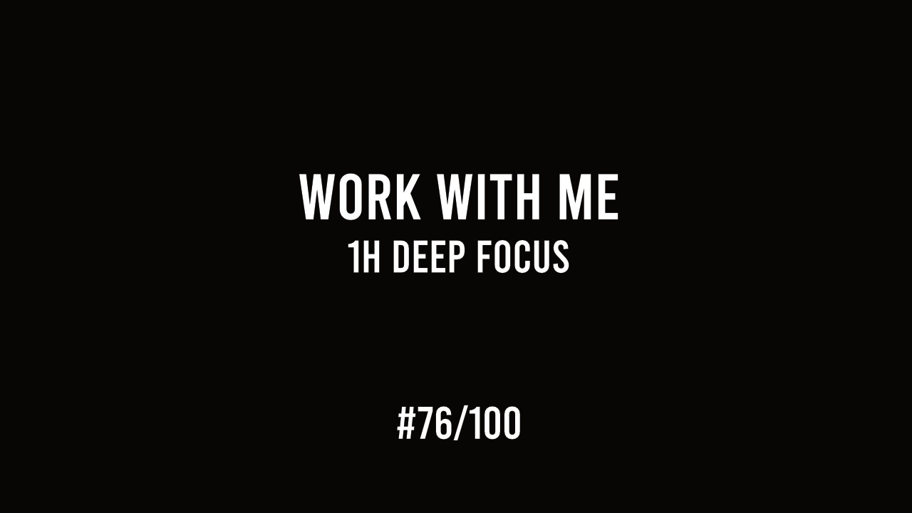 Work with Me – 1h Deep Focus | Discipline & Consistency (#76/100)