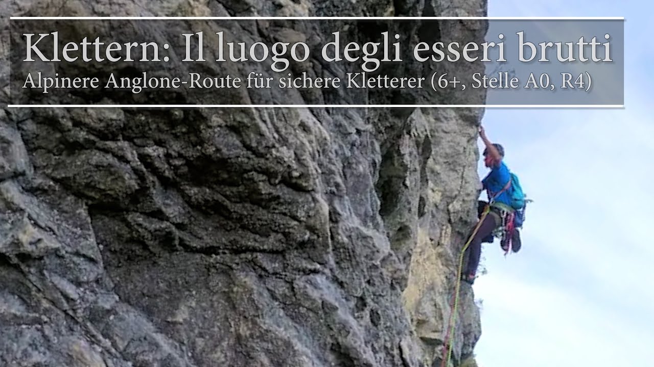Klettern: Il luogo degli esseri brutti - Alpinere Anglone-Route für sichere Kletterer (6+, 1xA0, R4)
