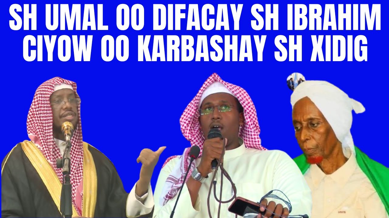 Sh Umal Oo Difacay Sh Ibrahim Ciyow Oo Karbashay Sh Xidig