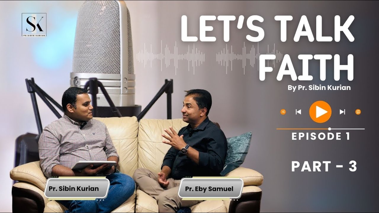 Let’s Talk Faith with Pr. Eby Samuel || Sibin Kurian || Episode 1 – Part 3 