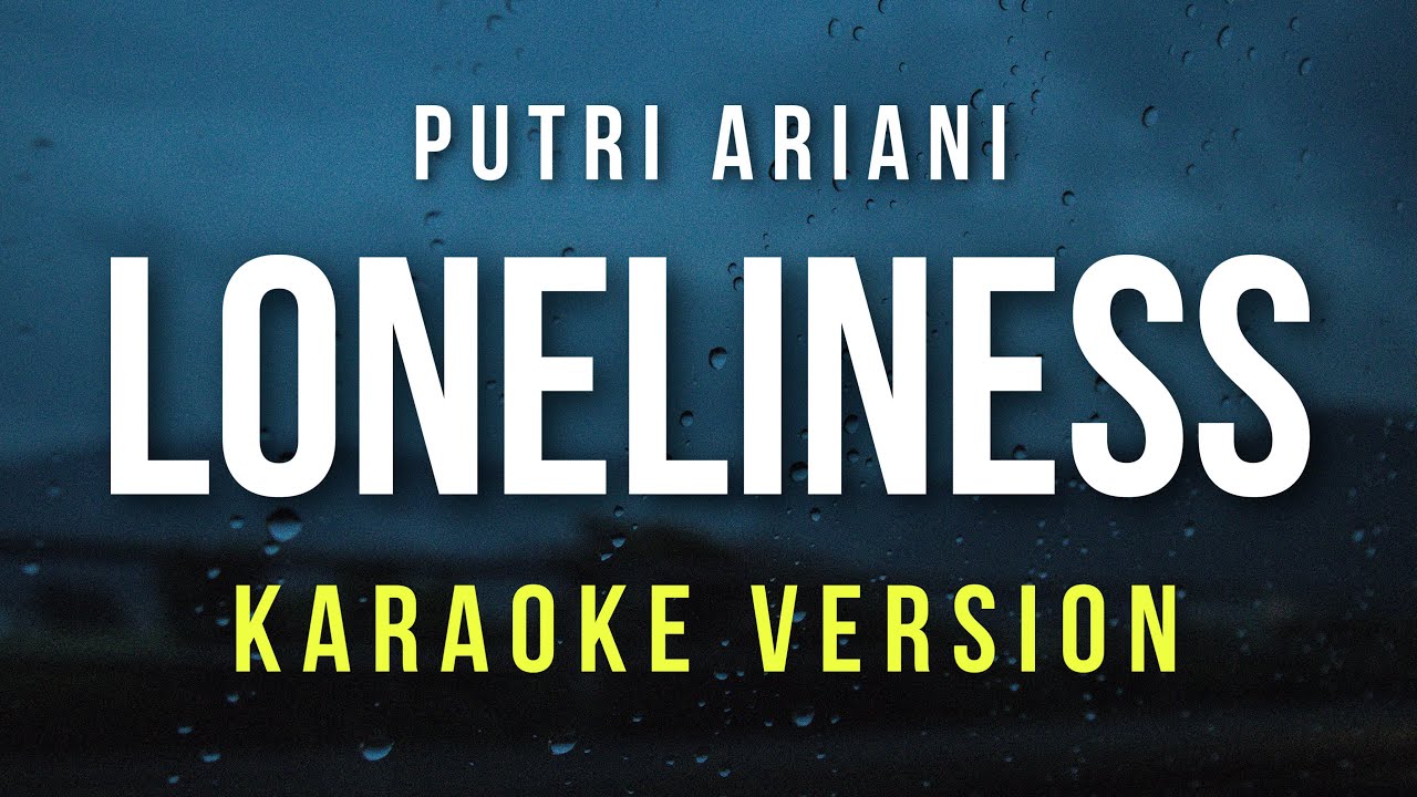 Loneliness - Putri Ariani (Karaoke)