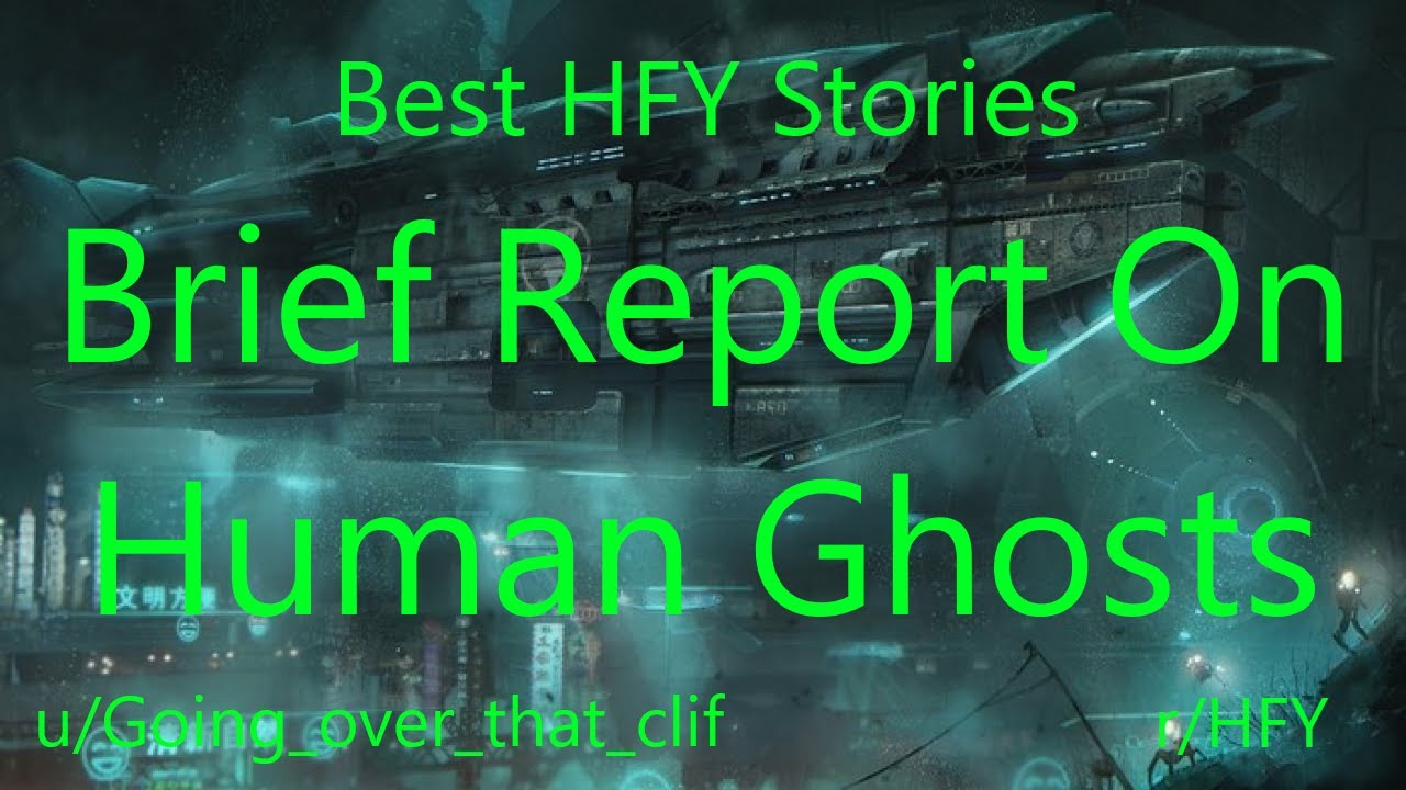 Best HFY Reddit Stories: Brief Report On Human Ghosts
