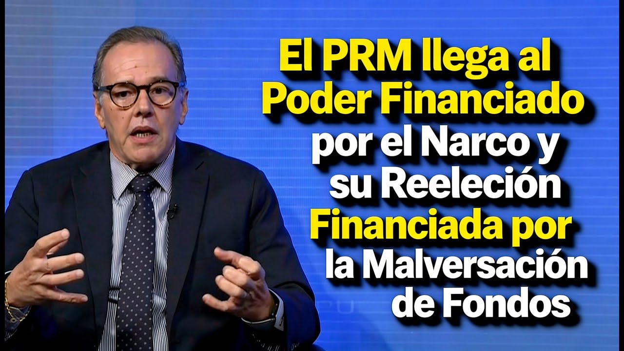 El PRM llega al Poder por El Narco y se Reelige por La Malversación
