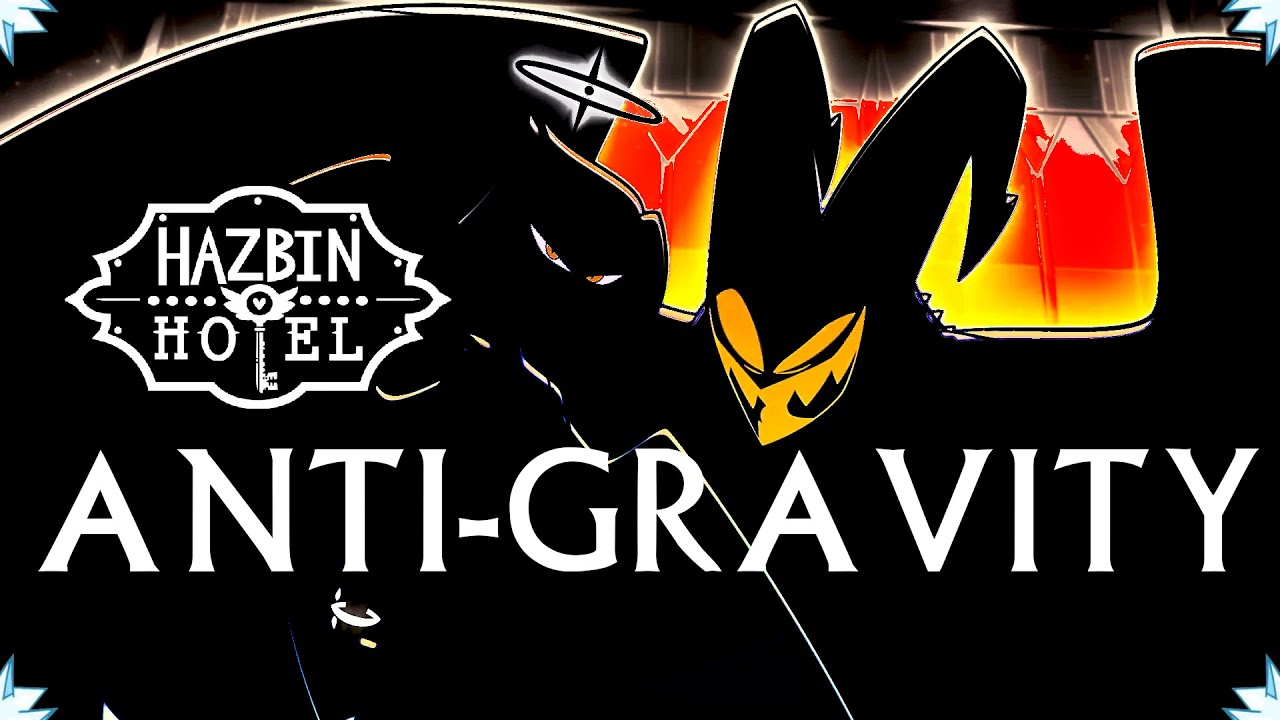 Anti-Gravity |⛧A Hazbin Hotel Song⛧
