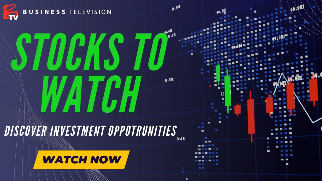BTV Features these Stocks to Watch
