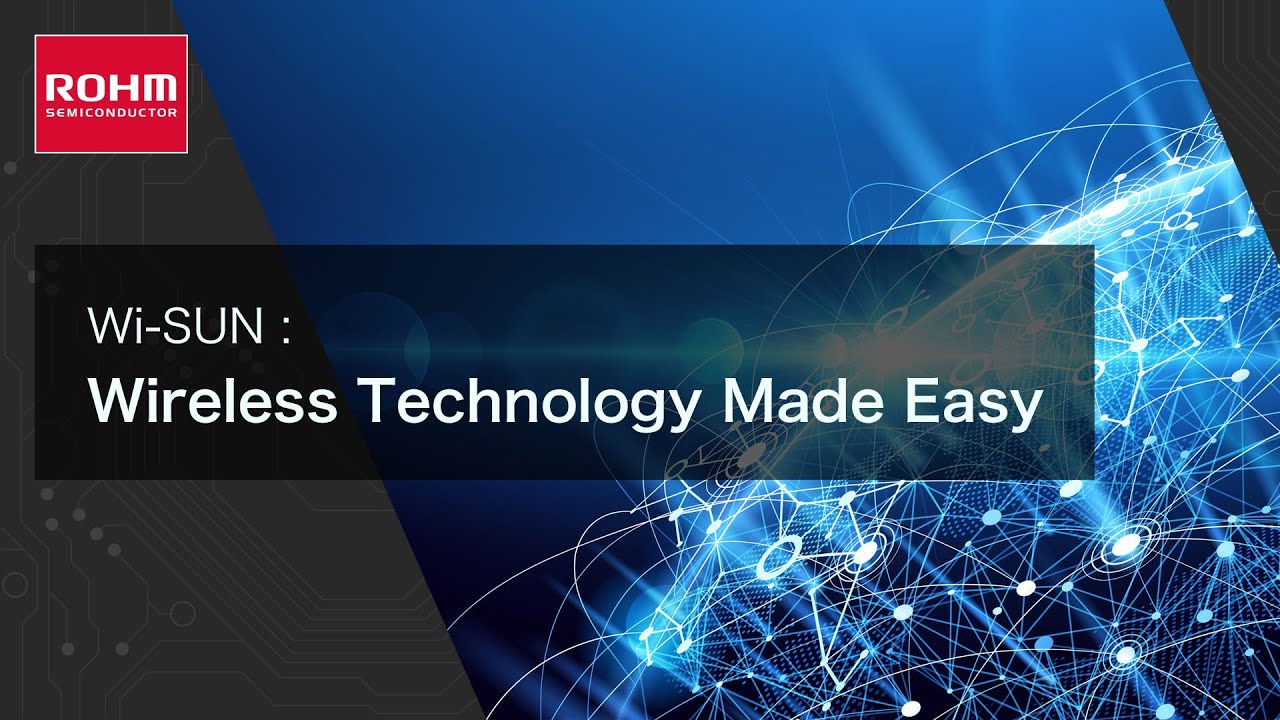 Wi-SUN: Wireless Technology Made Easy Webinar | ROHM Semiconductor