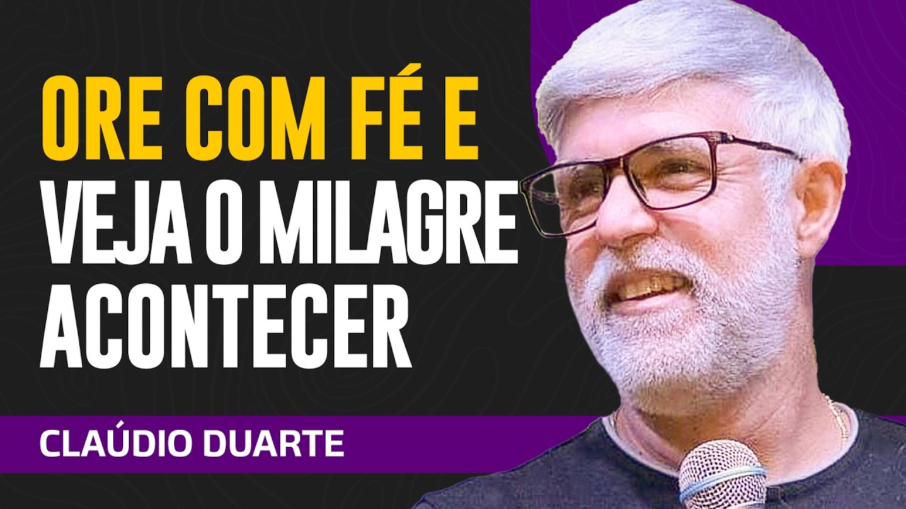 Cláudio Duarte | ORE COM FÉ E VEJA O MILAGRE ACONTECER
