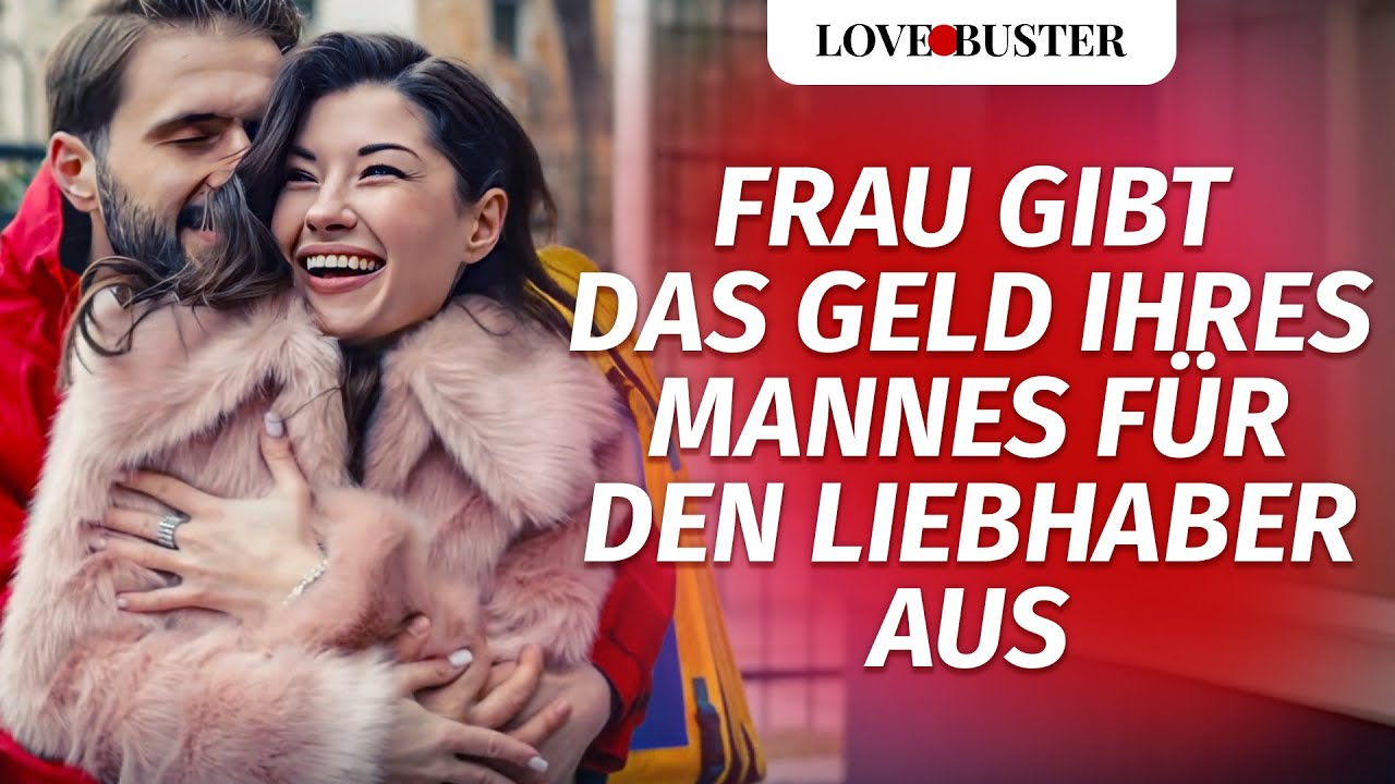 Frau gibt das Geld ihres Mannes für den Liebhaber aus | @LoveBuster Deutsch