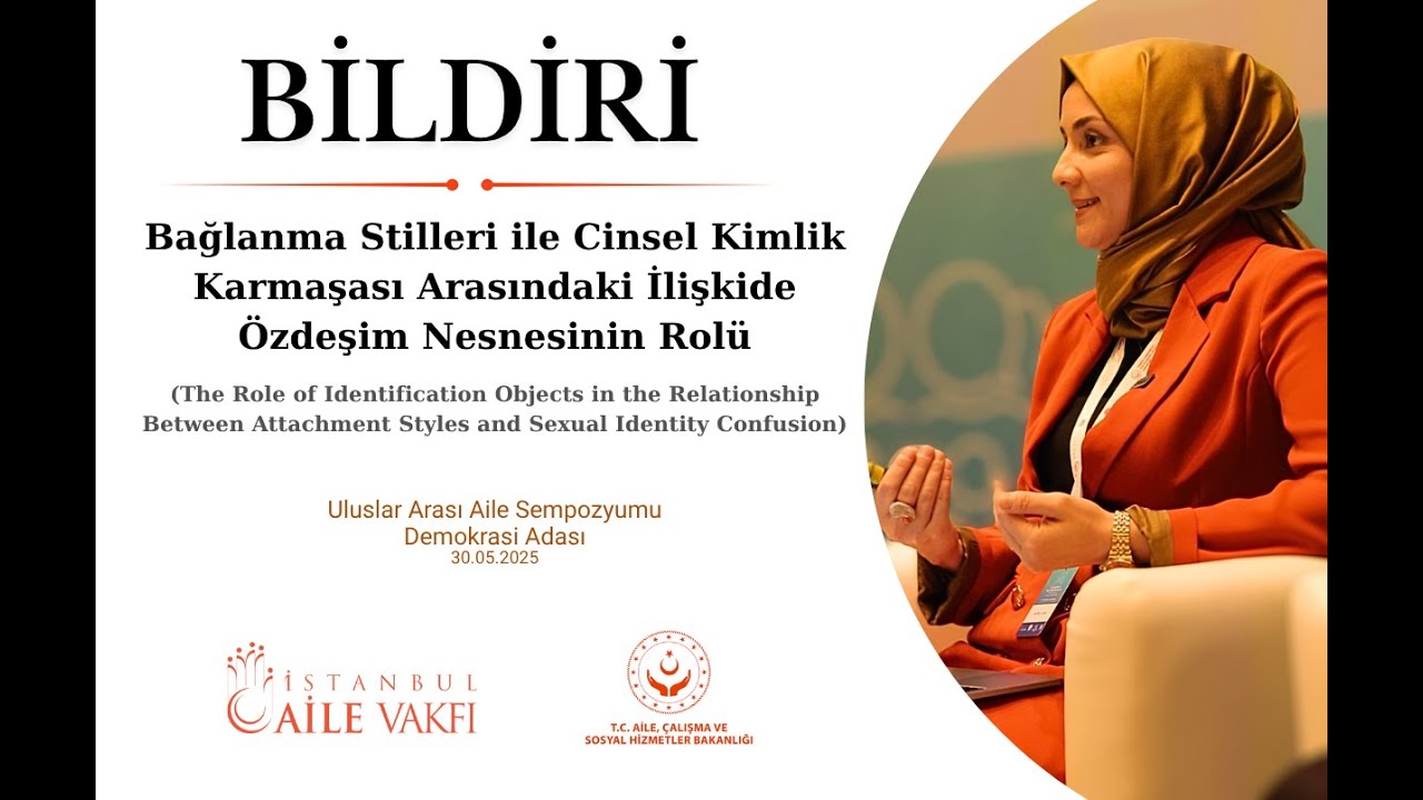 Cinsel Kimlik Gelişiminde Bağlanma ve &Ouml;zdeşim Nesnesi Arasındaki İlişki | Bilimsel Sunum