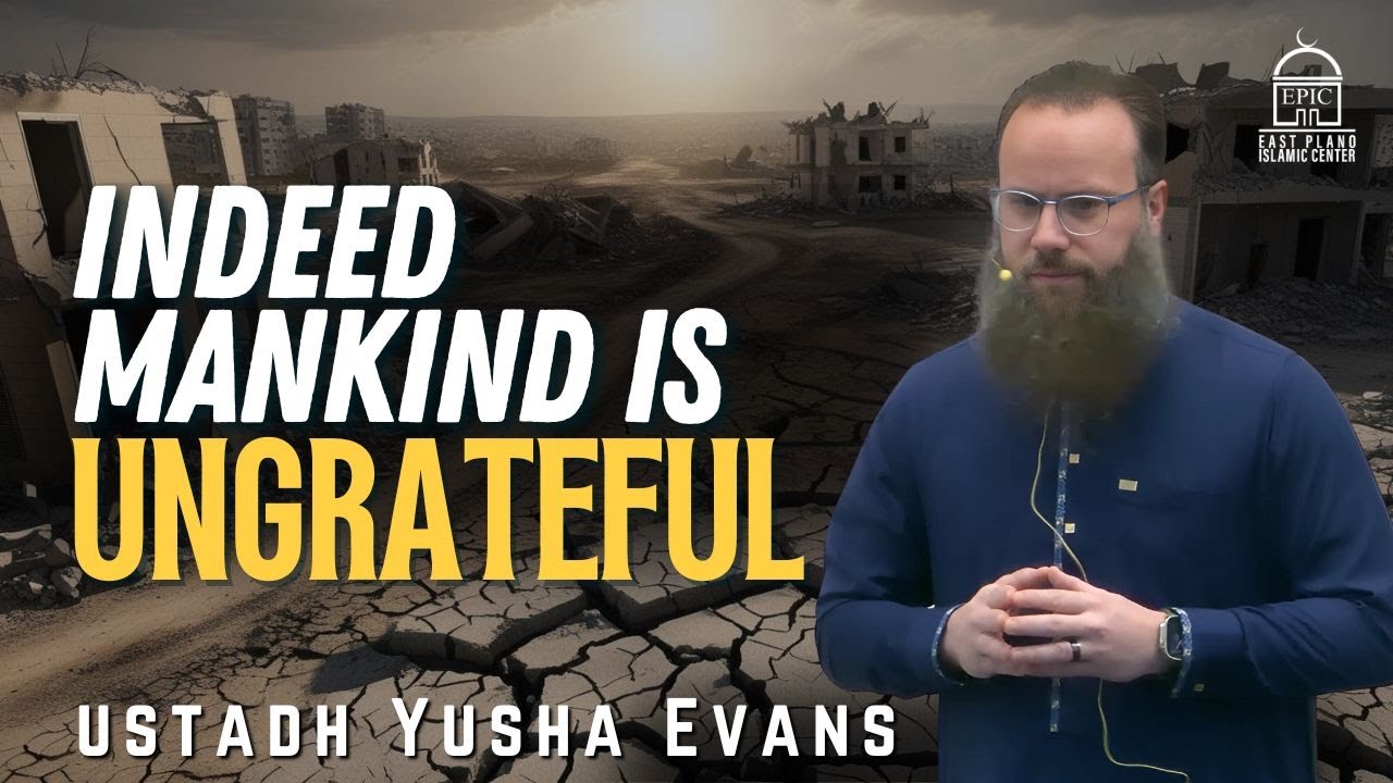 Indeed Mankind is Ungrateful | Ustadh Yusha Evans | Fajar Khatira | EPIC Masjid